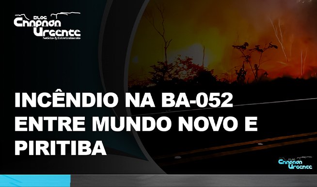 Incêndio de grandes proporções na BA-052 entre Mundo Novo a Piritiba | 30/11/23